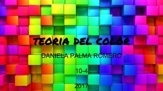 teoria del color
DANIELA PALMA ROMERO
10-4
2017
 