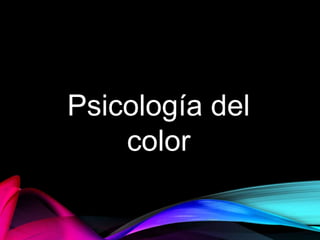 Psicología del
color
 