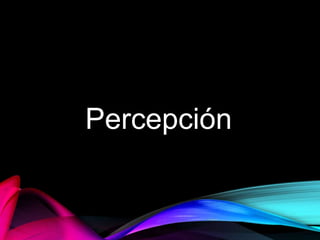 Percepción
 