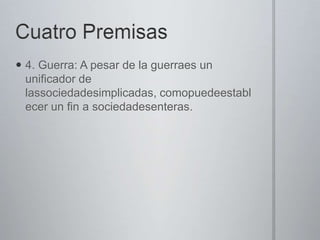  4. Guerra: A pesar de la guerraes un
unificador de
lassociedadesimplicadas, comopuedeestabl
ecer un fin a sociedadesenteras.

 