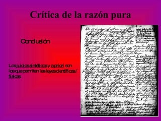 Crítica de la razón pura Conclusión   Los  juicios sintéticos  y  a priori  son los que permiten las  leyes científicas / físicas . 