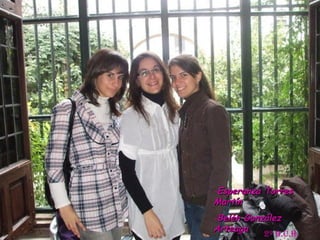 Esperanza Torres Martín Belén González Arteaga Estrella Mª Aguilar del Valle 2º B.C.H. 