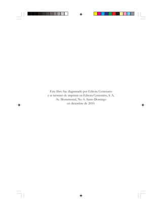Este libro fue diagramado por Editora Centenario
y se terminó de imprimir en Editora Centenario, S. A.
Av. Monumental, No. 6. Santo Domingo
en diciembre de 2010.
 