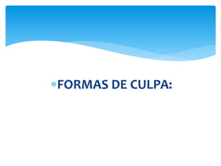 FORMAS DE CULPA:
 