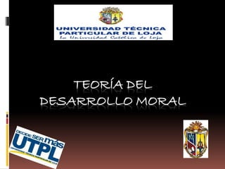 TEORÍA DEL
DESARROLLO MORAL
 