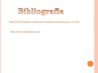 http://club.telepolis.com/jantias/unidades/indoeuropeo_u1.htm
http://www.slideshare.net/
 