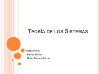 TEORÍA DE LOS SISTEMAS


Integrantes:
-   Benita Godoi
-   María Teresa Gómez
 