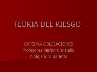 TEORIA DEL RIESGO CATEDRA OBLIGACIONES Profesores Martín Christello Y Alejandro Barletta 