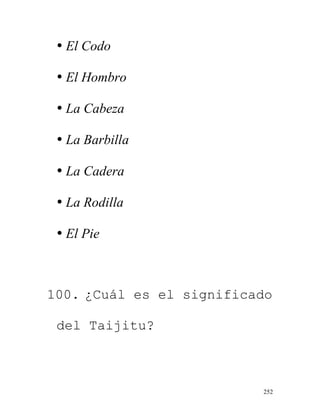 252
• El Codo
• El Hombro
• La Cabeza
• La Barbilla
• La Cadera
• La Rodilla
• El Pie
100. ¿Cuál es el significado
del Taijitu?
 