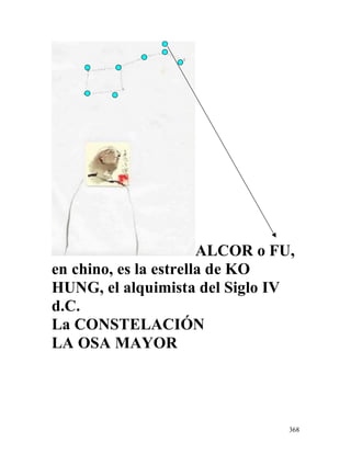 368
ALCOR o FU,
en chino, es la estrella de KO
HUNG, el alquimista del Siglo IV
d.C.
La CONSTELACIÓN
LA OSA MAYOR
 