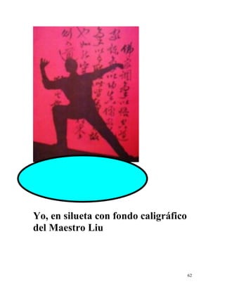 62
Yo, en silueta con fondo caligráfico
del Maestro Liu
 