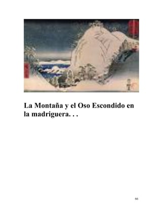 66
La Montaña y el Oso Escondido en
la madriguera. . .
 
