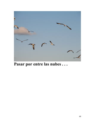 68
Pasar por entre las nubes . . .
 