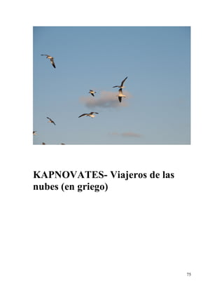 75
KAPNOVATES- Viajeros de las
nubes (en griego)
 