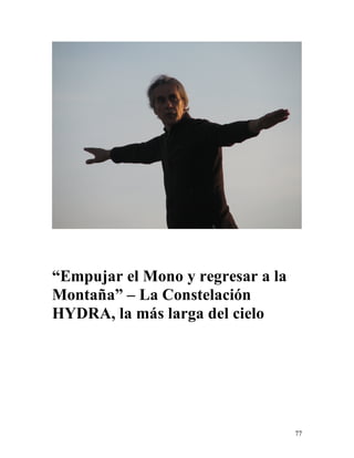77
“Empujar el Mono y regresar a la
Montaña” – La Constelación
HYDRA, la más larga del cielo
 