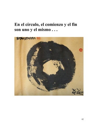 82
En el círculo, el comienzo y el fin
son uno y el mismo . . .
 