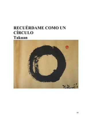 84
RECUÉRDAME COMO UN
CÍRCULO
Takuan
 