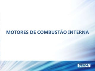 MOTORES DE COMBUSTÃO INTERNA
 