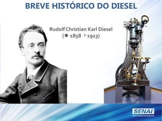 BREVE HISTÓRICO DO DIESEL
Rudolf Christian Karl Diesel
( 1858 † 1913)
 