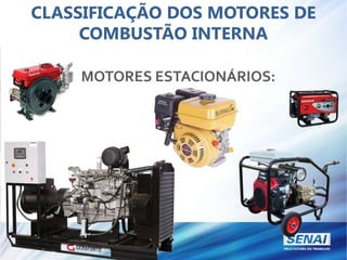 CLASSIFICAÇÃO DOS MOTORES DE
COMBUSTÃO INTERNA
MOTORES ESTACIONÁRIOS:
 