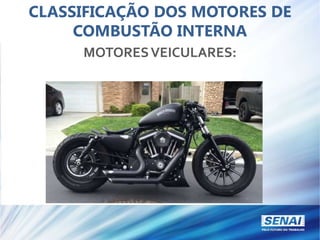 CLASSIFICAÇÃO DOS MOTORES DE
COMBUSTÃO INTERNA
MOTORESVEICULARES:
 