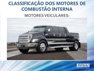 CLASSIFICAÇÃO DOS MOTORES DE
COMBUSTÃO INTERNA
MOTORESVEICULARES:
 