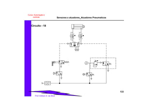 Sensores e atuadores_Atuadores Pneumaticos
133
Prof. Edilson A. da Silva
Curso: Automação e
controle
Circuito - 18
 