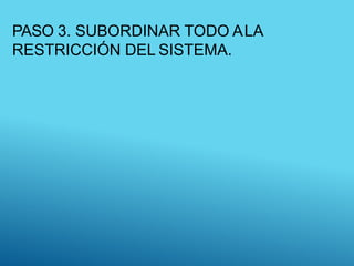 PASO 3. SUBORDINAR TODO ALA
RESTRICCIÓN DEL SISTEMA.
 