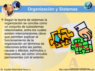 Organización y Sistemas

 Según la teoría de sistemas la
  organización se concibe como
  un conjunto de subsistemas
  re...