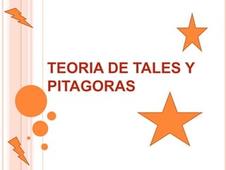 TEORIA DE TALES Y
PITAGORAS
 