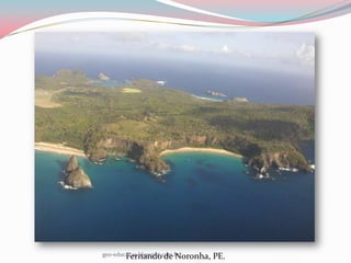geo-educacao.blogspot.com.br
        Fernando de Noronha,   PE.
 
