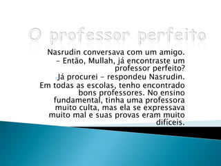 Meu filho! Esses cílios longos e grossos são como uma capa protetora para os olhos. Eles ajudam na proteção dos seus olhos quando atingidos pela areia e pelo vento do deserto! - respondeu a mãe com orgulho.Tá. Então a corcova é para armazenar água enquanto cruzamos o deserto, as pernas para caminhar através do deserto e os cílios são para proteger meus olhos do deserto. Então, o que é que nós estamos fazendo aqui no Zoológico?