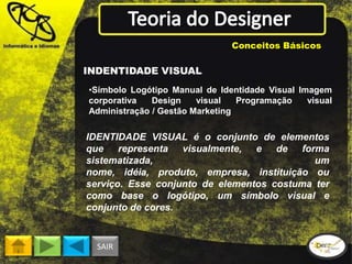 Conceitos Básicos

INDENTIDADE VISUAL
•Símbolo Logótipo Manual de Identidade Visual Imagem
corporativa
Design
visual
Progr...