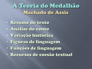 •   Resumo do texto
•   Análise do conto
•   Variação histórica
•   Figuras de linguagem
•   Funções de linguagem
•   Recursos de coesão textual
 