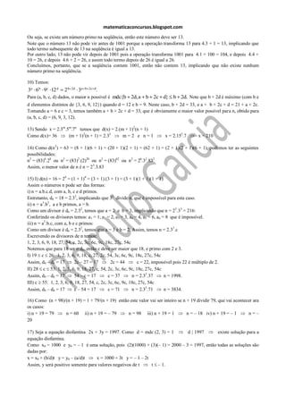 matematicaconcursos.blogspot.com
Ou seja, se existe um número primo na seqüência, então este número deve ser 13.
Note que o número 13 não pode vir antes de 1001 porque a operação transforma 13 para 4.3 + 1 = 13, implicando que
todo termo subsequente de 13 na seqüência é igual a 13.
Por outro lado, 13 não pode vir depois de 1001 pois a operação transforma 1001 para 4.1 + 100 = 104, e depois 4.4 +
10 = 26, e depois 4.6 + 2 = 26, e assim todo termo depois de 26 é igual a 26.
Concluímos, portanto, que se a seqüência contem 1001, então não contem 13, implicando que não existe nenhum
número primo na seqüência.

10) Temos:
3a 6 b 9c 12 d      2b   2d
                              3a   b 2c d
                                            .
Para (a, b, c, d) dados, o maior n possível é mdc{b 2d, a        b 2c d} b 2d. Note que b + 2d é máximo (com b e
d elementos distintos de {3, 6, 9, 12}) quando d = 12 e b = 9. Neste caso, b + 2d = 33, e a + b + 2c + d = 21 + a + 2c.
Tomando a = 6 e c = 3, temos também a + b + 2c + d = 33, que é obviamente o maior valor possível para n, obtido para
(a, b, c, d) = (6, 9, 3, 12).

13) Sendo x = 2.3m.5m.7n temos que d(x) = 2.(m + 1)2(n + 1)
Como d(x)= 36       (m + 1)2(n + 1) = 2.32    m=2 e n=1                    x = 2.152.7       x = 210

14) Como d(n2) = 63 = (8 + 1)(6 + 1) = (20 + 1)(2 + 1) = (62 + 1) = (2 + 1)(2 + 1)(6 + 1), podemos ter as seguintes
possibilidades:
n2 = (83)6.28 ou n2 = (83)2.(2)20 ou n2 = (83)62 ou n2 = 26.32.832
Assim, o menor valor de n é n = 23.3.83

15) I) d(n) = 16 = 24 = (1 + 1)4 = (3 + 1).(3 + 1) = (3 + 1)(1 + 1)(1 + 1)
Assim o números n pode ser das formas:
i) n = a.b.c.d, com a, b, c e d primos.
Entretanto, d6 = 18 = 2.32, implicando que 32 divide n, que é impossível para esta caso.
ii) n = a3.b3, a e b primos, a > b.
Como um divisor é d6 = 2.32, temos que a = 2 e b = 3, implicando que n = 23.33 = 216:
Conferindo os divisores temos: a1 = 1, a2 = 2, a3 = 3, a4 = 4, a5 = 6, a6 = 8 que é impossível.
iii) n = a3.b.c, com a, b e c primos:
Como um divisor é d6 = 2.32, temos que a = 3 e b = 2. Assim, temos n = 2.33.c
Escrevendo os divisores de n temos:
1, 2, 3, 6, 9, 18, 27, 54, c, 2c, 3c, 6c, 9c, 18c, 27c, 54c
Notemos que para 18 ser o d6, então c deve ser maior que 18, e primo com 2 e 3.
I) 19 c 26: 1, 2, 3, 6, 9, 18, c, 27, 2c, 54, 3c, 6c, 9c, 18c, 27c, 54c
Assim, d9 – d8 = 17         2c – 27 = 17        2c = 44       c = 22, impossível pois 22 é múltiplo de 2.
II) 28 c 53: 1, 2, 3, 6, 9, 18, 27, c, 54, 2c, 3c, 6c, 9c, 18c, 27c, 54c
Assim, d9 – d8 = 17         54 – c = 17        c = 37       n = 2.33.37     n = 1998.
III) c 55: 1, 2, 3, 6, 9, 18, 27, 54, c, 2c, 3c, 6c, 9c, 18c, 27c, 54c
Assim, d9 – d8 = 17         c – 54 = 17        c = 71       n = 2.33.71     n = 3834.

16) Como (n + 98)/(n + 19) = 1 + 79/(n + 19) então este valor vai ser inteiro se n + 19 dividir 79, que vai acontecer ara
os casos:
i) n + 19 = 79    n = 60 ii) n + 19 = – 79        n = 98 iii) n + 19 = 1           n = – 18 iv) n + 19 = – 1       n=–
20

17) Seja a equação diofantina 2x + 3y = 1997. Como d = mdc (2, 3) = 1        d | 1997       existe solução para a
equação diofantina.
Como x0 = 1000 e y0 = – 1 é uma solução, pois (2)(1000) + (3)(– 1) = 2000 – 3 = 1997, então todas as soluções são
dadas por:
x = x0 + (b/d)t y = y0 – (a/d)t    x = 1000 + 3t y = – 1 – 2t
Assim, y será positivo somente para valores negativos de t    t – 1.
 