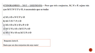 Resposta: Letra E.
Basta que um dos conjuntos não seja vazio!
 