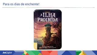 Para os dias de enchente!
 