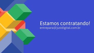 Estamos contratando!
entrepara@justdigital.com.br
 