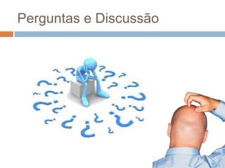 Perguntas e Discussão
 