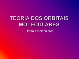 Orbitais moleculares 
 