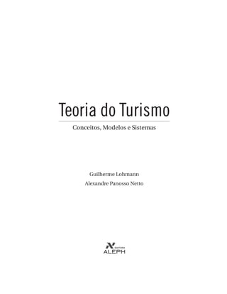 Teoria do Turismo
Conceitos, Modelos e Sistemas
Guilherme Lohmann
Alexandre Panosso Netto
 