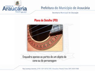 Plano de Detalhe (PD)
Enquadra apenas as partes de um objeto da
cena ou do personagem
 