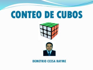 CONTEO DE CUBOS
DEMETRIO CCESA RAYME
 