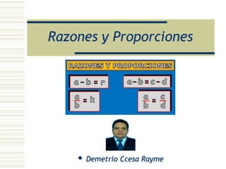 Razones y Proporciones
 Demetrio Ccesa Rayme
 