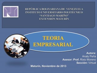 Autora:
Analy Peña
Asesor: Prof. Rixio Moreno
Sección: Virtual
Maturín, Noviembre de 2013

 