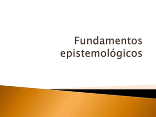 Fundamentos epistemológicos