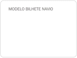 MODELO BILHETE NAVIO
 