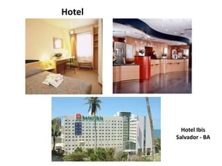 Hotel




          Hotel Ibis
        Salvador - BA
 