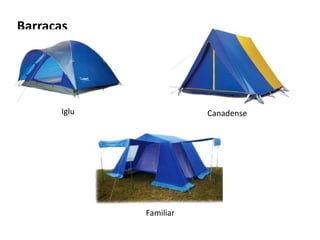 Barracas




       Iglu              Canadense




              Familiar
 