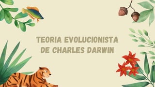 Teoria evolucionista
de charles darwin
 